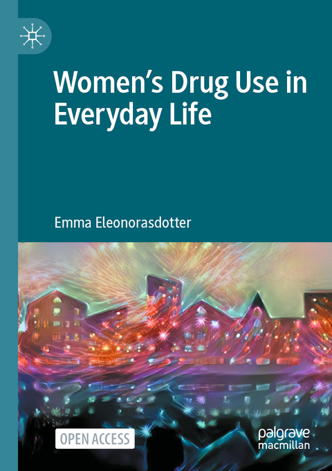 Women’s Drug Use in Everyday Life - Emma Eleonorasdotter