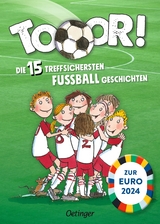 Tooor! Die 15 treffsichersten Fußballgeschichten - Rüdiger Bertram, Regina Hegner