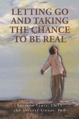 Letting Go and Taking the Chance to be Real - Sherron Lewis Lmft, Shelley Stokes