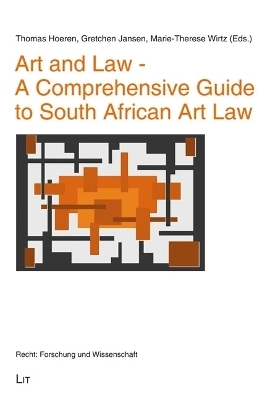 Art and Law - A Comprehensive Guide to South African Art Law - Thomas Hoeren, Gretchen Jansen, Marie-Therese Wirtz