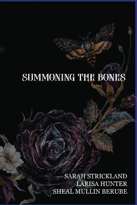 Summoning The Bones - Larisa Hunter, Sarah Strickland, Sheal Mullin-Berube