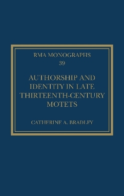 Authorship and Identity in Late Thirteenth-Century Motets - Catherine A. Bradley