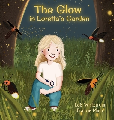 The Glow in Loretta's Garden - Lois Wickstrom