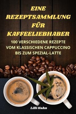 Eine Rezeptsammlung Für Kaffeeliebhaber -  LILLI Hahn