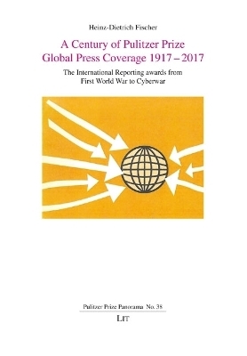 A Century of Pulitzer Prize Global Press Coverage 1917-2017 - Heinz-Dietrich Fischer