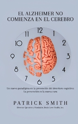 Elalzheimer No Comienza En El Cerebro - Patrick S Smith