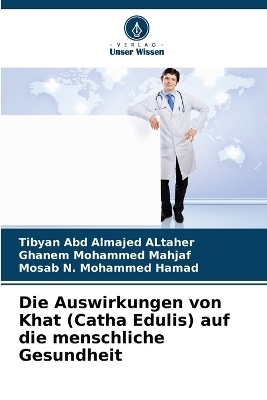 Die Auswirkungen von Khat (Catha Edulis) auf die menschliche Gesundheit - Tibyan Abd Almajed ALtaher, Ghanem Mohammed Mahjaf, Mosab N Mohammed Hamad