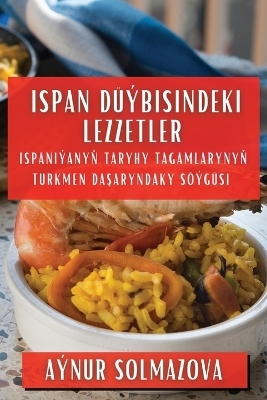 Ispan Düýbisindeki Lezzetler - Aýnur Solmazova