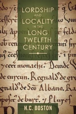 Lordship and Locality in the Long Twelfth Century - Hannah Boston