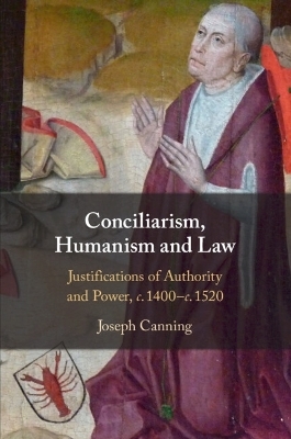 Conciliarism, Humanism and Law - Joseph Canning