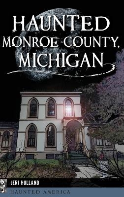 Haunted Monroe County, Michigan - Jeri Holland