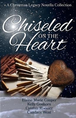 Chiseled on the Heart - Elaine Marie Cooper, Kelly Goshorn, Cynthia Roemer, Candace West