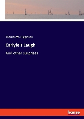 Carlyle's Laugh - Thomas W. Higginson