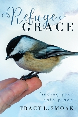 Refuge of Grace - Tracy L Smoak