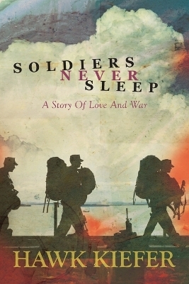 Soldiers Never Sleep - Hawk Kiefer