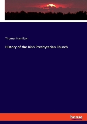 History of the Irish Presbyterian Church - Thomas Hamilton