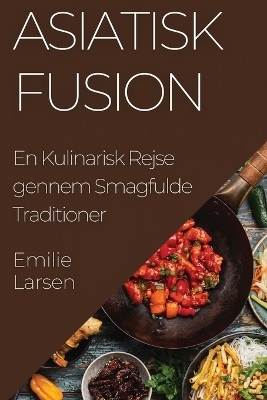 Asiatisk Fusion - Emilie Larsen