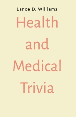 Health and Medical Trivia - Lance D Williams