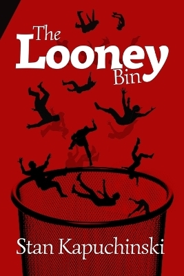 The Looney Bin - Stanley Kapuchinski