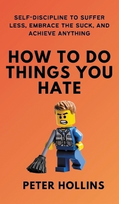 How To Do Things You Hate - Peter Hollins