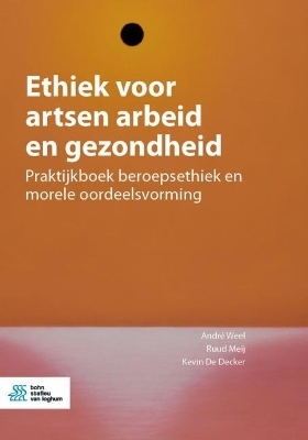 Ethiek voor artsen arbeid en gezondheid - Andr� Weel, Ruud Meij, Kevin De Decker