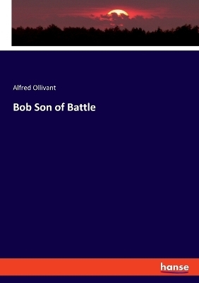 Bob Son of Battle - Alfred Ollivant