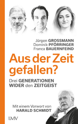 Aus der Zeit gefallen? - Jürgen Grossmann, Dominik Pförringer, Franca Bauernfeind