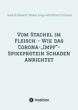 Vom Stachel im Fleisch - Wie das Corona-„Impf“-Spikeprotein Schaden anrichtet - Norbert Georg Schwarz, Walter Lang, Arne Burkhardt