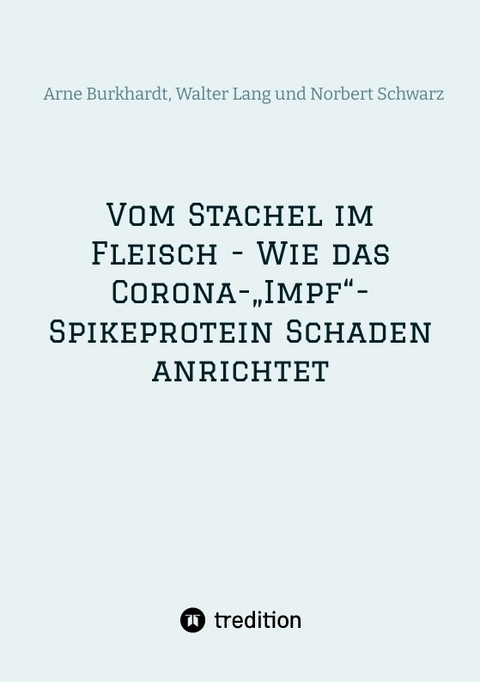 Vom Stachel im Fleisch - Wie das Corona-„Impf“-Spikeprotein Schaden anrichtet - Norbert Georg Schwarz, Walter Lang, Arne Burkhardt