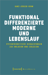 Funktional differenzierte Moderne und Lebenslauf - Hans-Jürgen Hohm