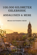 100.000 Kilometer Erlebnisse - Andalusien & mehr - Helga Katharina Drese