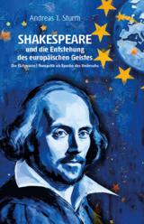 Shakespeare und die Entstehung des europäischen Geistes - Andreas T. Sturm