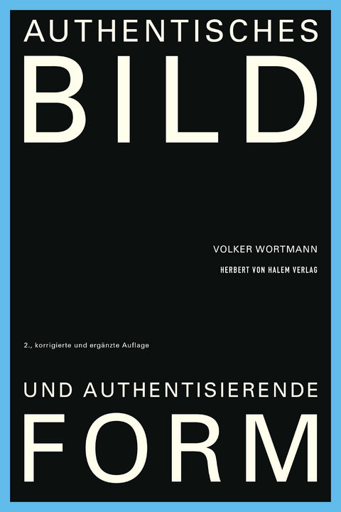 Authentisches Bild und authentisierende Form - Volker Wortmann