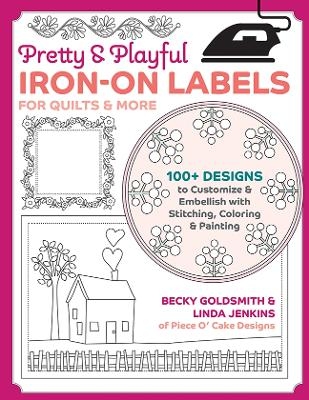 Pretty & Playful Iron-on Labels for Quilts & More - Becky Goldsmith, Linda Jenkins