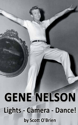 Gene Nelson - Lights! Camera! Dance! (hardback) - Scott O'Brien