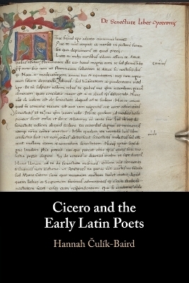 Cicero and the Early Latin Poets - Hannah Čulík-Baird