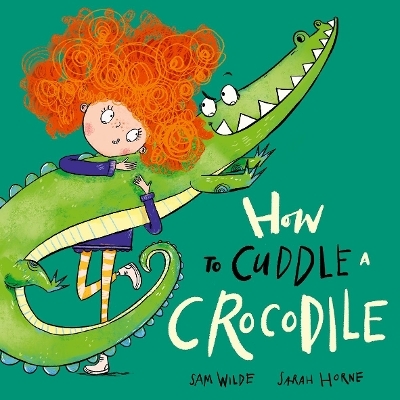 How to Cuddle a Crocodile - Sam Wilde