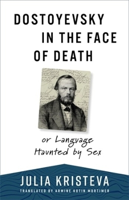 Dostoyevsky in the Face of Death - Julia Kristeva