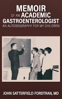 Memoir of an Academic Gastroenterologist - John S Fordtran