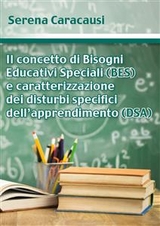 Il concetto di Bisogni Educativi Speciali (BES) e caratterizzazione dei disturbi specifici dell’apprendimento (DSA) - Serena Caracausi