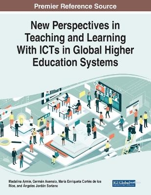 New Perspectives in Teaching and Learning With ICTs in Global Higher Education Systems - 