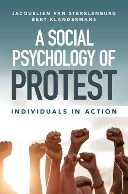 A Social Psychology of Protest - Jacquelien Van Stekelenburg, Bert Klandermans