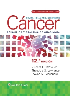 DeVita, Hellman y Rosenberg. Cáncer. Principios y práctica de oncología - Vincent T. DeVita Jr.  Jr., Steven A. Rosenberg, Theodore S. Lawrence