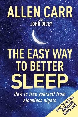 Allen Carr's Easy Way to Better Sleep - Allen Carr, John Dicey