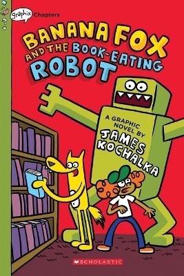 Banana Fox and the Book-Eating Robot: A Graphix Chapters Book (Banana Fox #2) - James Kochalka