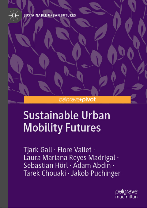 Sustainable Urban Mobility Futures - Tjark Gall, Flore Vallet, Laura Mariana Reyes Madrigal, Sebastian Hörl, Adam Abdin, Tarek Chouaki, Jakob Puchinger