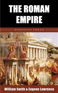 The Roman Empire - Eugene Lawrence, William Smith