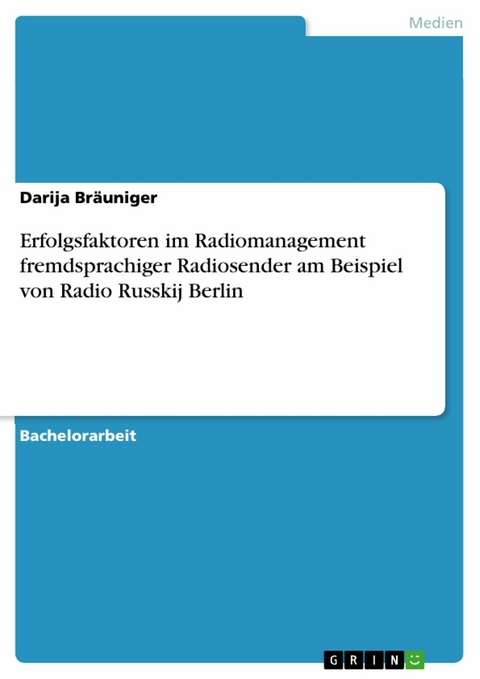 Erfolgsfaktoren im Radiomanagement fremdsprachiger Radiosender am Beispiel von Radio Russkij Berlin -  Darija Bräuniger