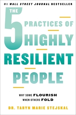 The 5 Practices of Highly Resilient People - Dr Taryn Marie Stejskal