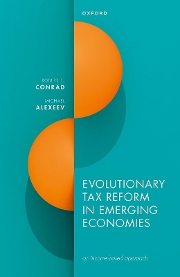 Evolutionary Tax Reform in Emerging Economies - Robert F. Conrad, Michael Alexeev